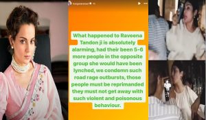 Poisonous Behaviour: Kangana Ranaut supports Raveena Tandon, demands reprimand for mob