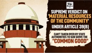 SC holds not all private properties can be acquired by Govt under Article 39(b)