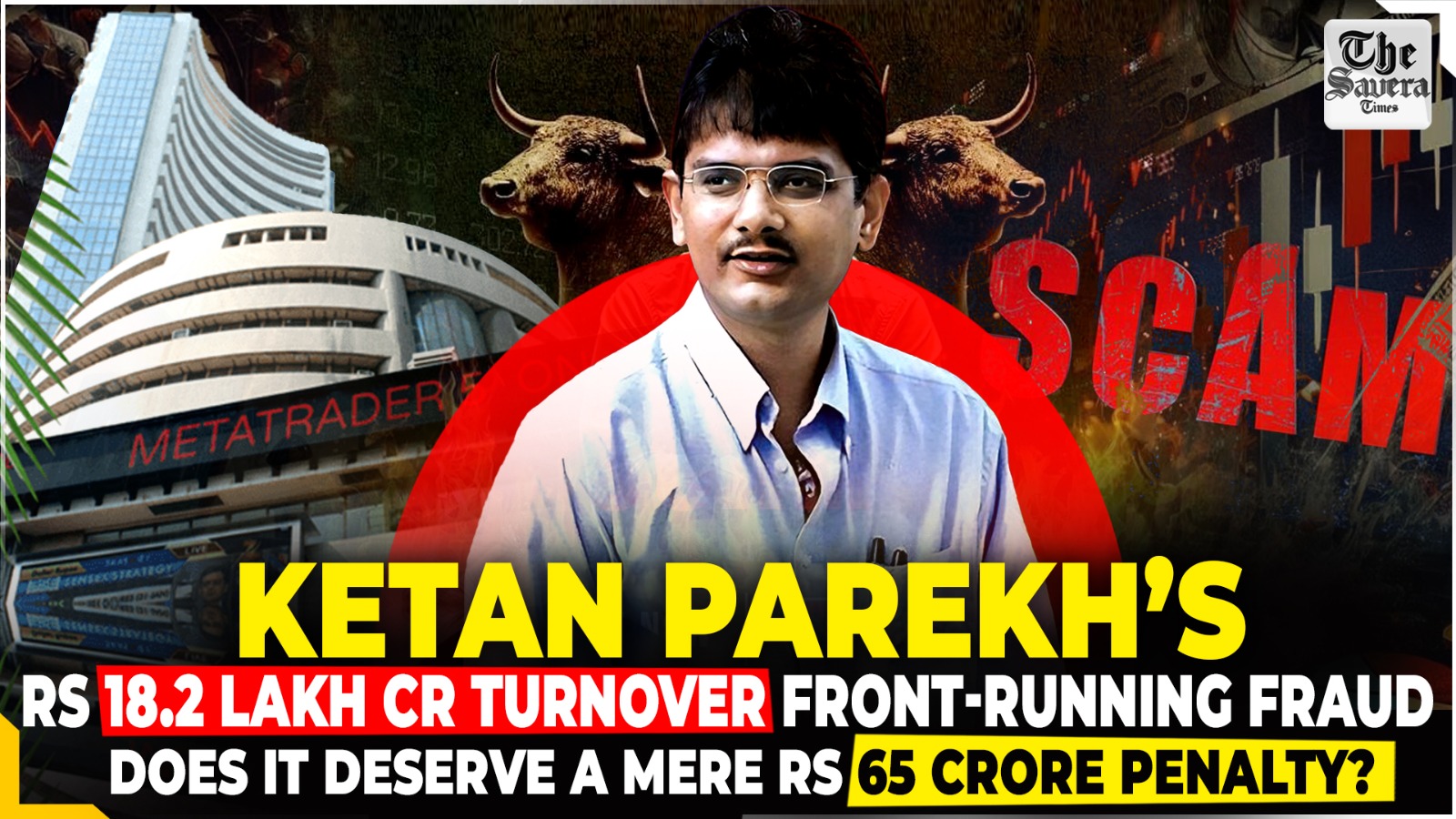 Ketan Parekh’s Rs 18.2 Lakh Crore Turnover front-running fraud | Does it deserve mere Rs 65 crore penalty?