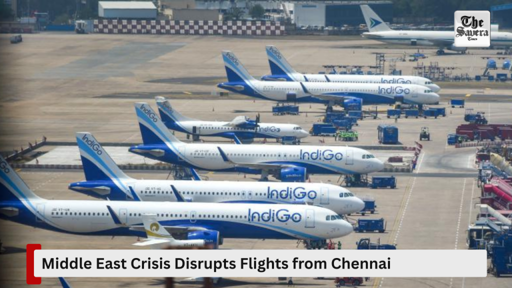 Middle East Crisis Disrupts Flights from Chennai