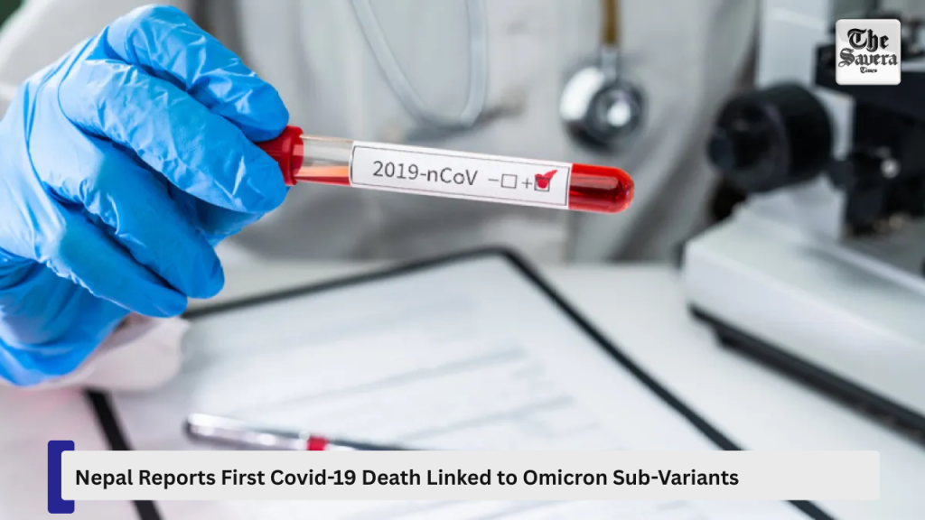 Nepal Reports First Covid-19 Death Linked to Omicron Sub-Variants