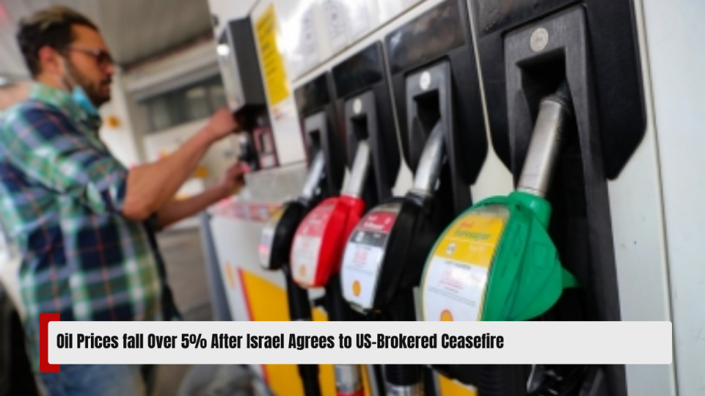 Oil Prices fall Over 5% After Israel Agrees to US-Brokered Ceasefire