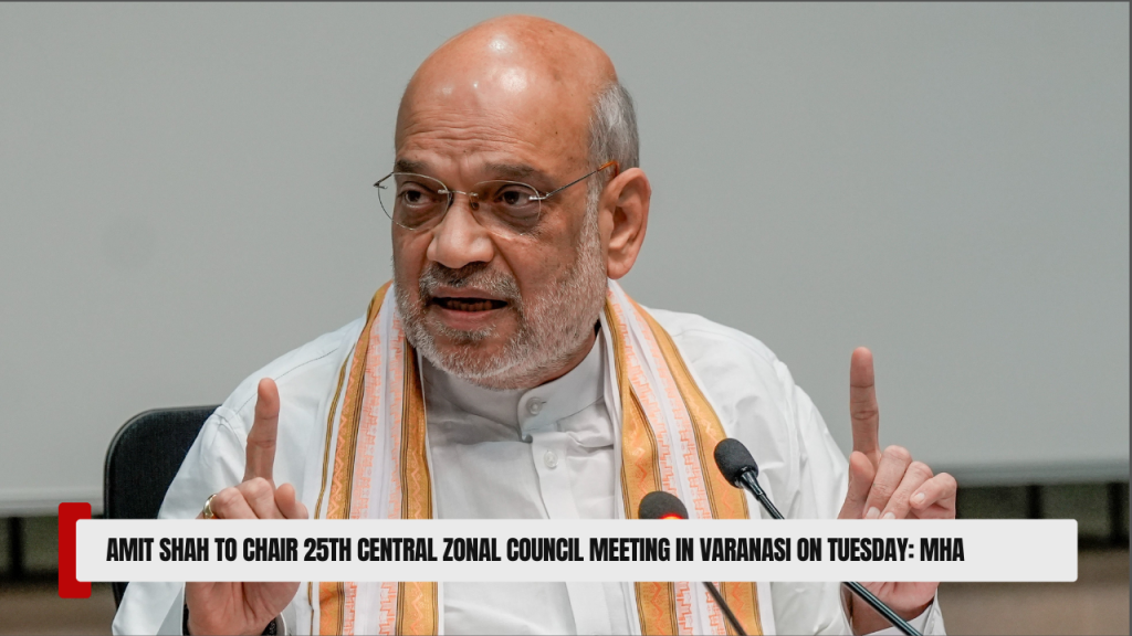 Amit Shah to Chair 25th Central Zonal Council Meeting in Varanasi on Tuesday: MHA