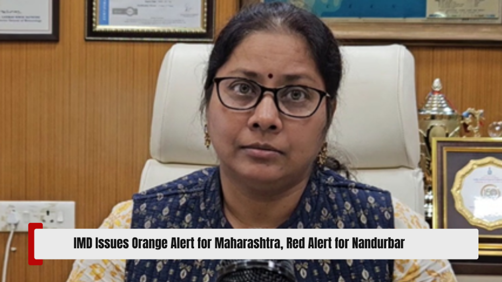 IMD Issues Orange Alert for Maharashtra, Red Alert for Nandurbar