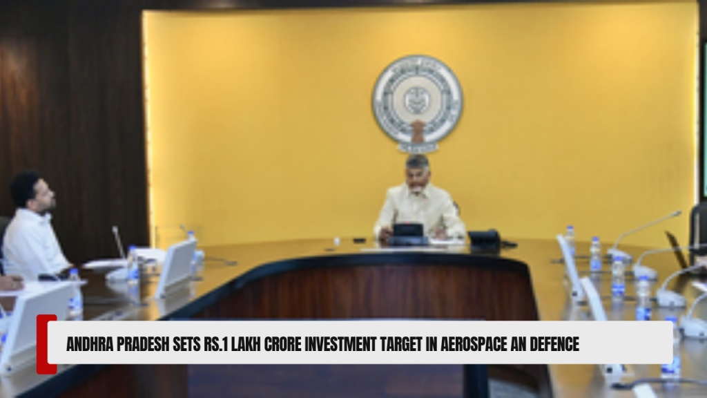 Andhra Pradesh sets Rs.1 lakh crore investment target in aerospace an Defence