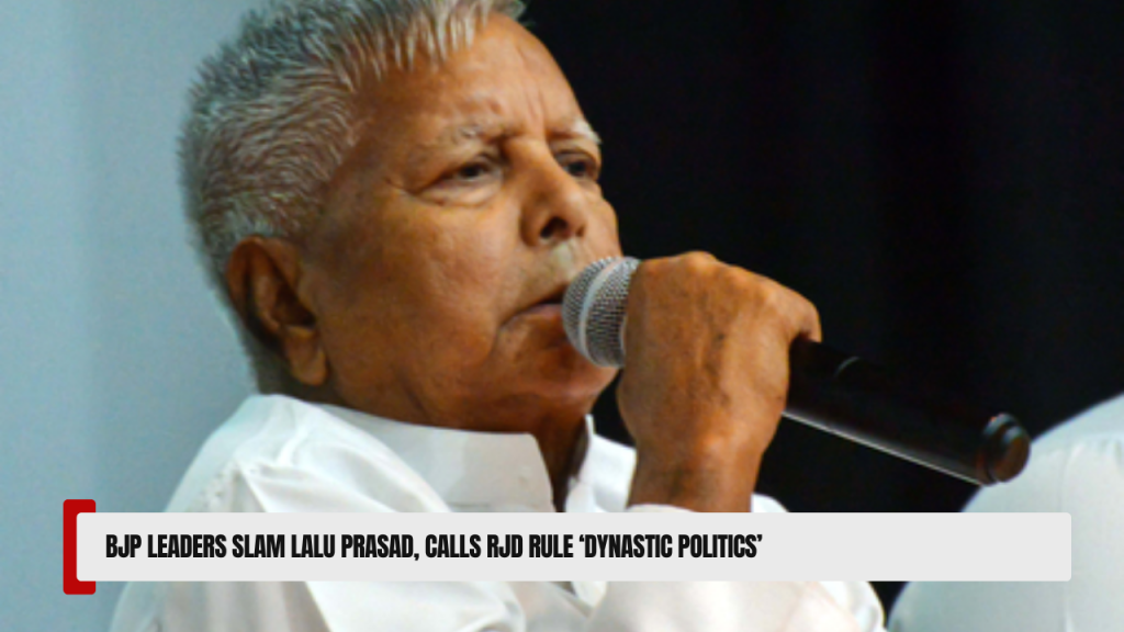 BJP leaders slam Lalu Prasad, calls RJD Rule ‘Dynastic Politics’