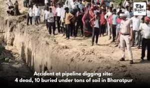 Accident at pipeline digging site: 4 dead, 10 buried under tons of soil in Bharatpur