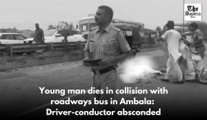 Young man dies in collision with roadways bus in Ambala: Driver-conductor absconded