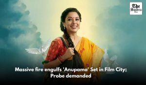 Massive fire engulfs ‘Anupama’ Set in Film City; Probe demanded