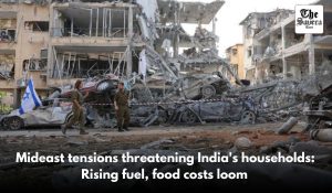 Mideast tensions threatening India’s households: Rising fuel, food costs loom