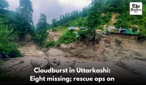 Cloudburst in Uttarkashi: Eight missing; Rescue ops on