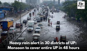 Heavy rain alert in 30 districts of UP: Monsoon to cover entire UP in 48 hours