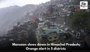Monsoon slows down in Himachal Pradesh; Orange alert in 5 districts