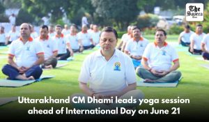 Uttarakhand CM Dhami leads yoga session ahead of International Day on June 21