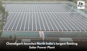 Chandigarh launches North India’s largest floating Solar Power Plant