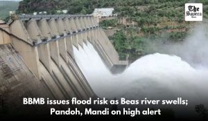 BBMB issues flood risk as Beas river swells; Pandoh, Mandi on high alert