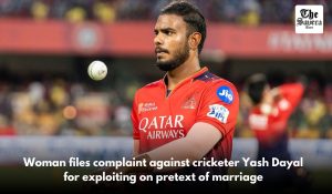 Woman files complaint against cricketer Yash Dayal for exploiting on pretext of marriage