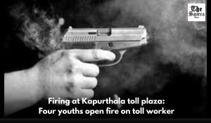 Firing at Kapurthala toll plaza: Four youths open fire on toll worker