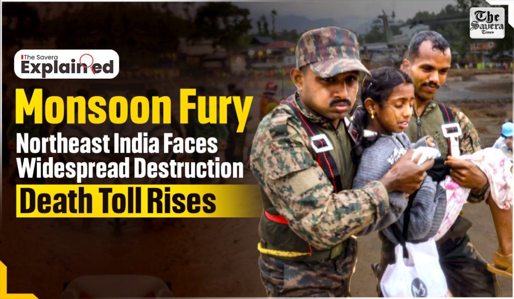 Monsoon Fury: Northeast India Faces Widespread Destruction, Death Toll Rises