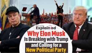 Explained: Why Elon Musk Is Breaking with Trump and Calling for a New Political Party