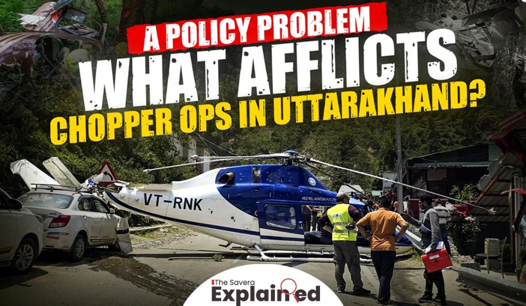 A Policy Problem: What Afflicts Chopper Ops in Uttarakhand