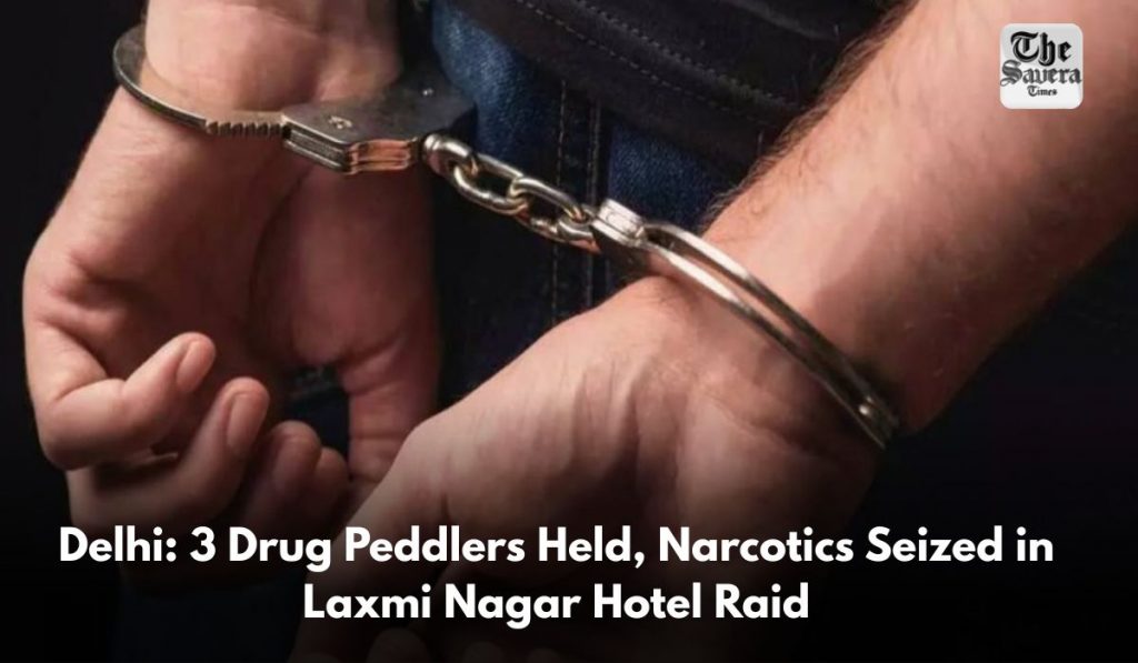 Delhi: 3 Drug Peddlers Held, Narcotics Seized in Laxmi Nagar Hotel Raid