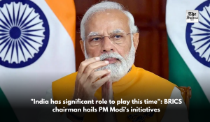 “India has significant role to play this time”: BRICS chairman hails PM Modi’s initiatives