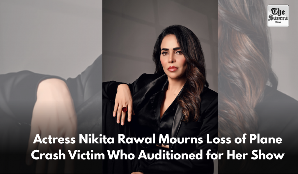 Actress Nikita Rawal Mourns Loss of Plane Crash Victim Who Auditioned for Her Show