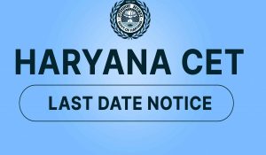 Today is the last day for Haryana CET-2025 registration, window open till 11.59pm