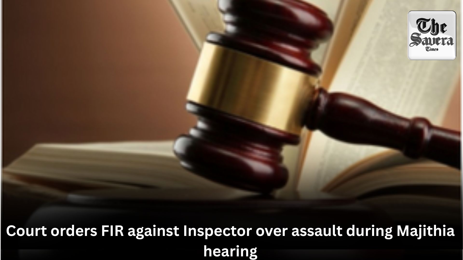 Court orders FIR against Inspector over assault during Majithia hearing