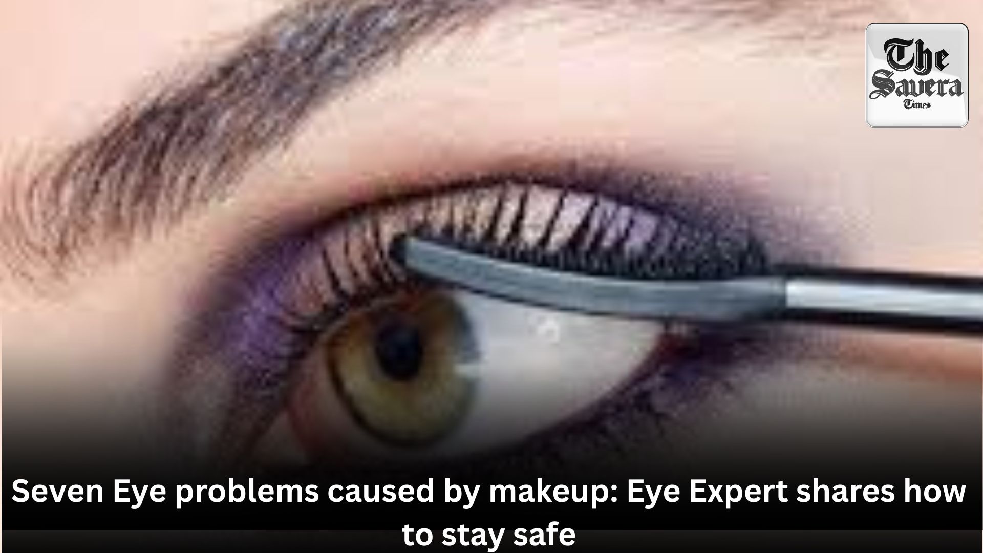 Seven Eye problems caused by makeup: Eye Expert shares how to stay safe