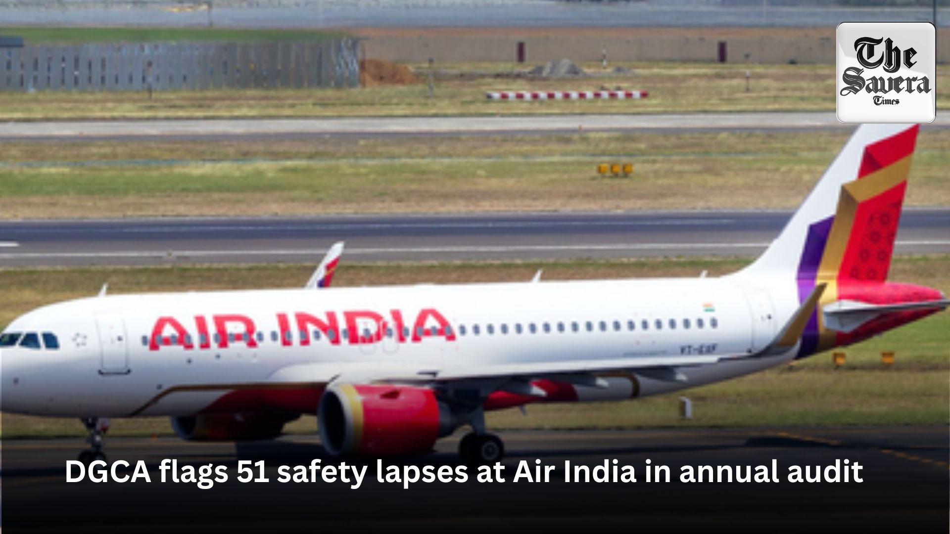 DGCA flags 51 safety lapses at Air India in annual audit