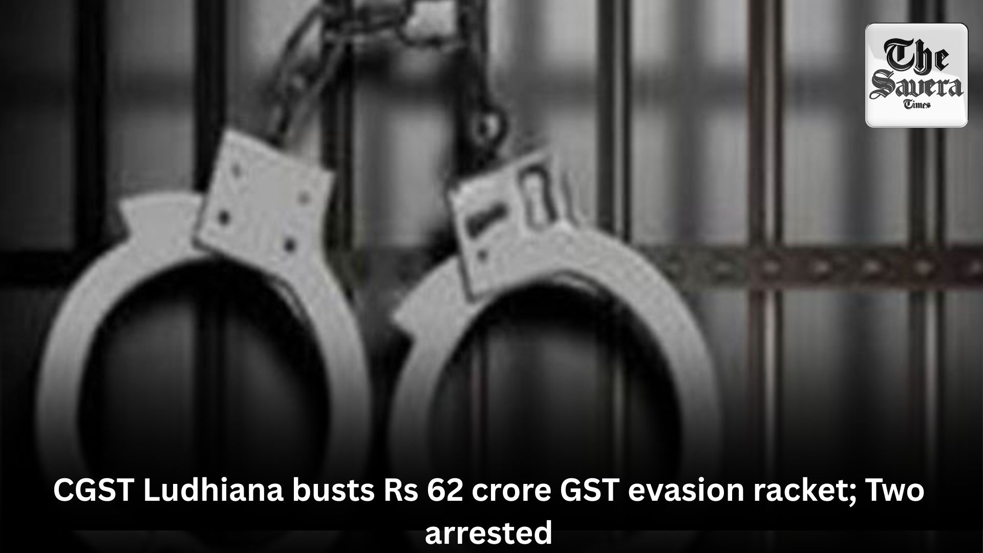 CGST Ludhiana busts Rs 62 crore GST evasion racket; Two arrested