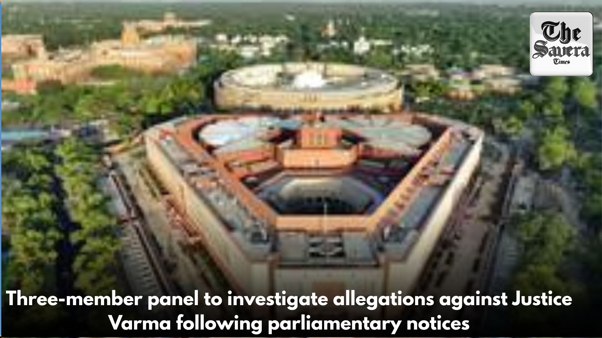 Three-member panel to investigate allegations against Justice Varma following parliamentary notices