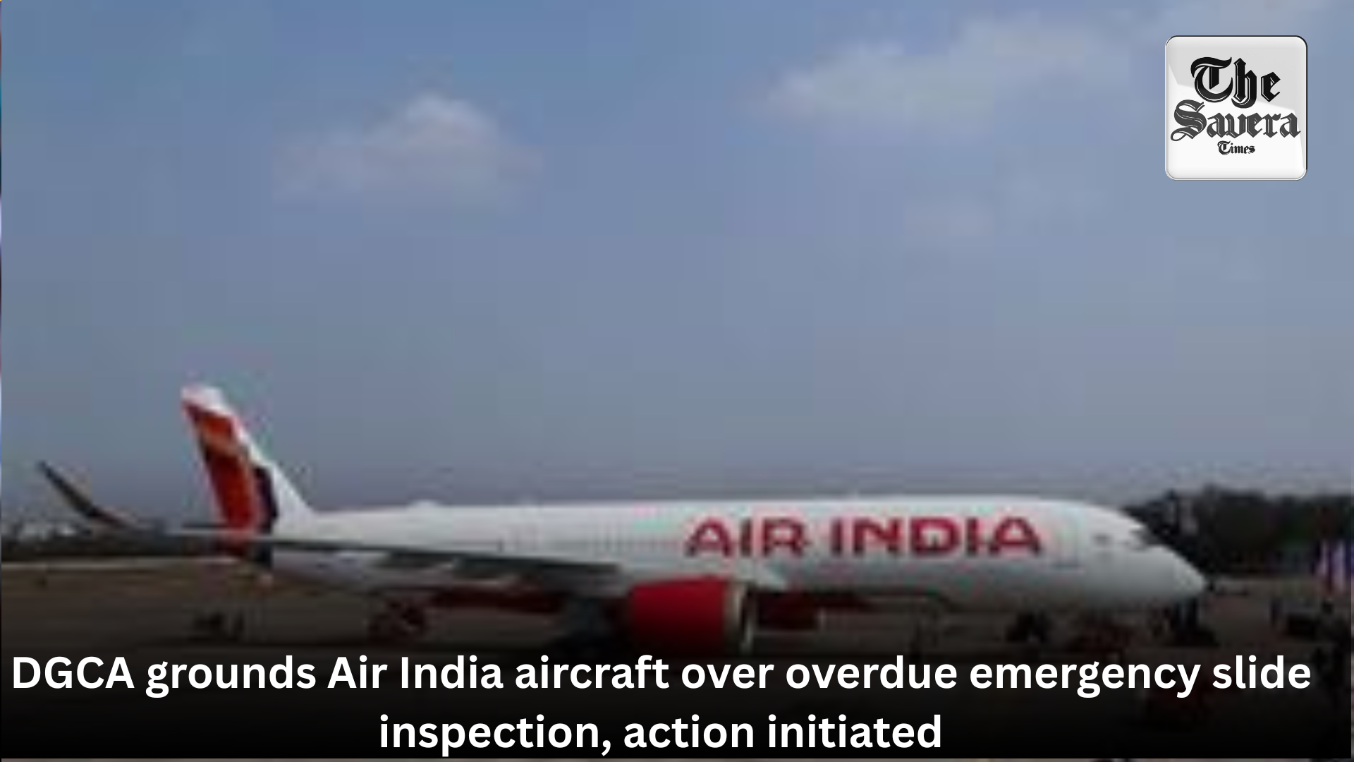 DGCA grounds Air India aircraft over overdue emergency slide inspection, action initiated