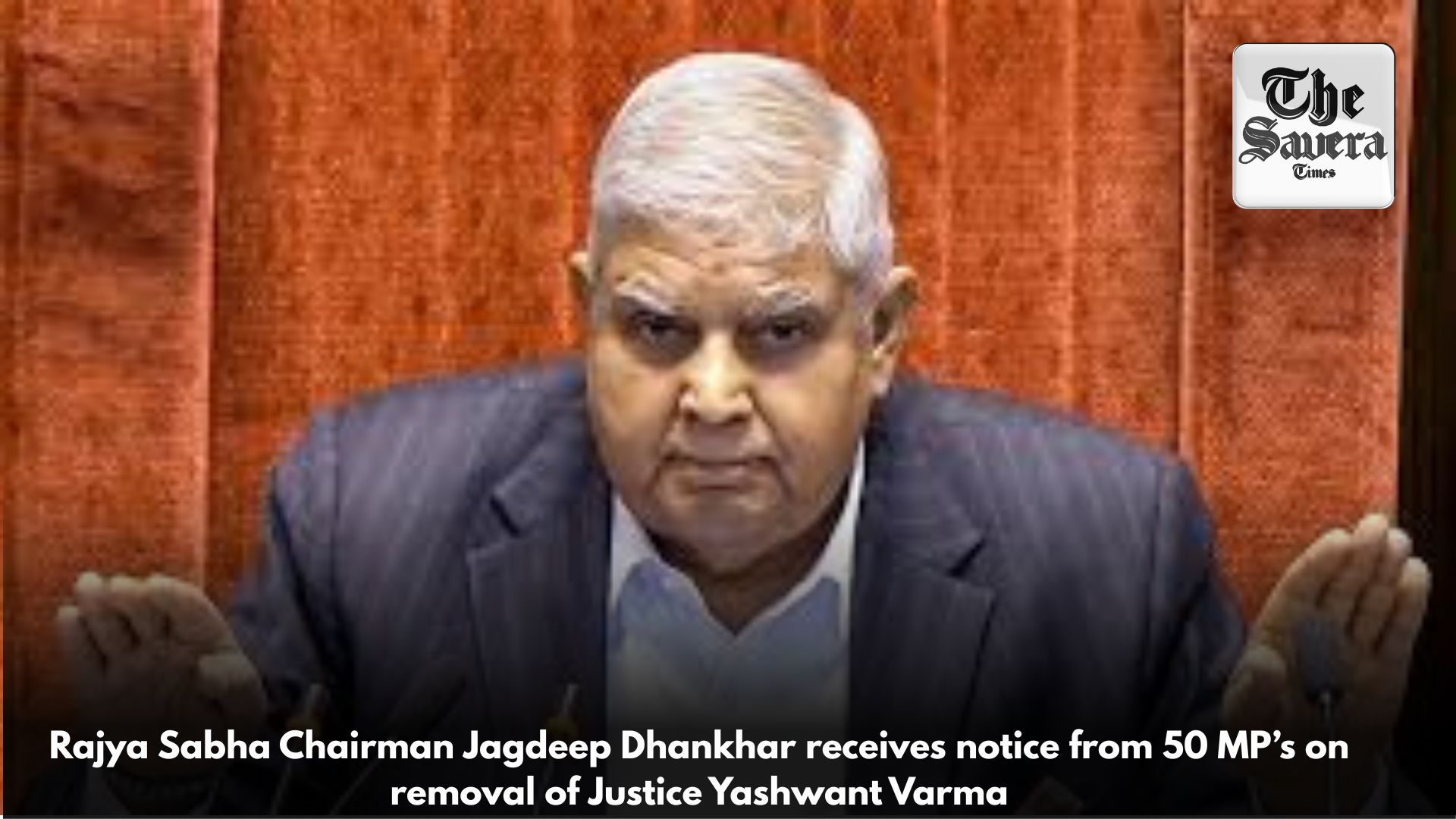 Rajya Sabha Chairman Jagdeep Dhankhar receives notice from 50 MP’s on removal of Justice Yashwant Varma