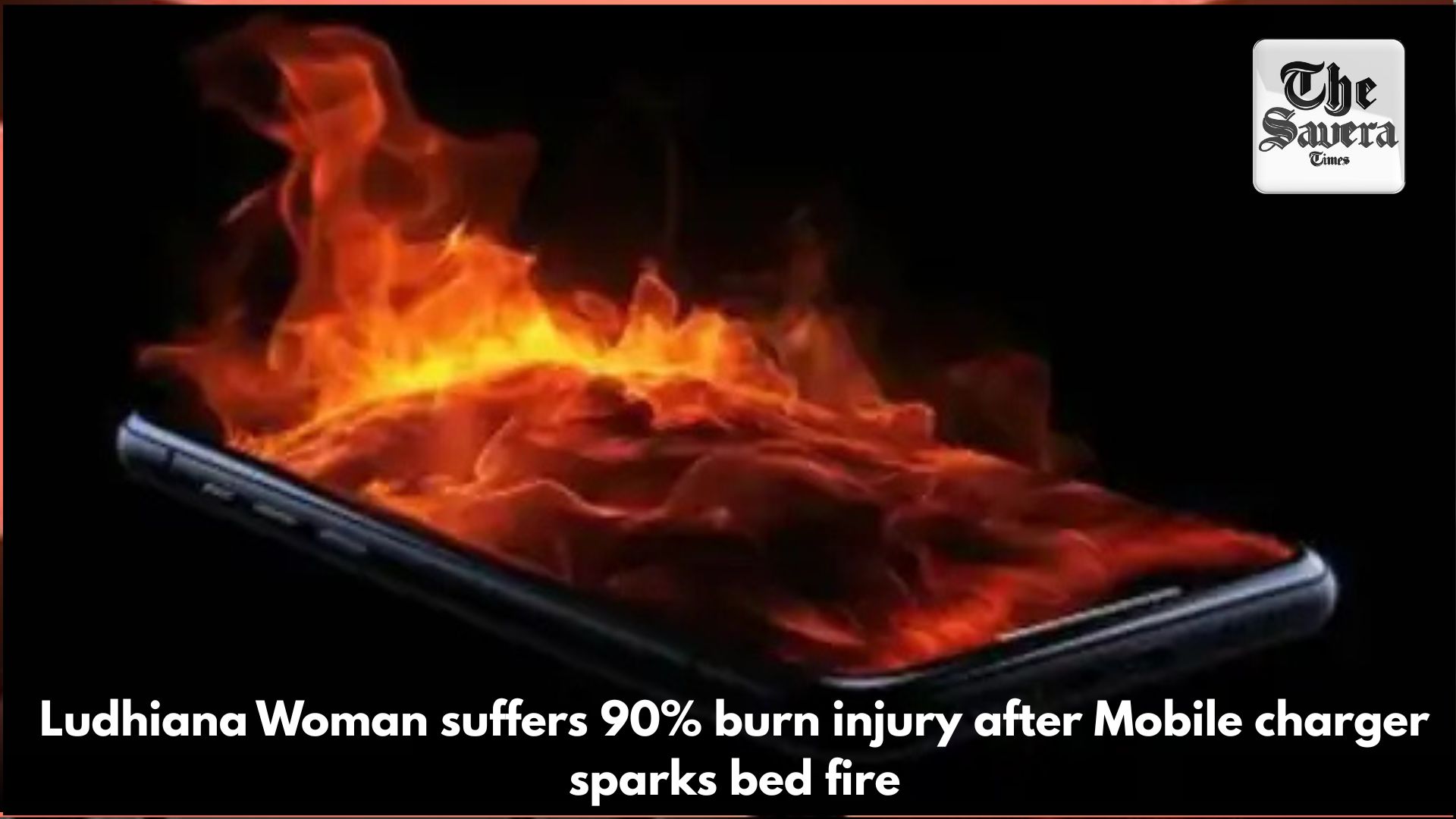 Ludhiana Woman suffers 90% burn injury after Mobile charger sparks bed fire
