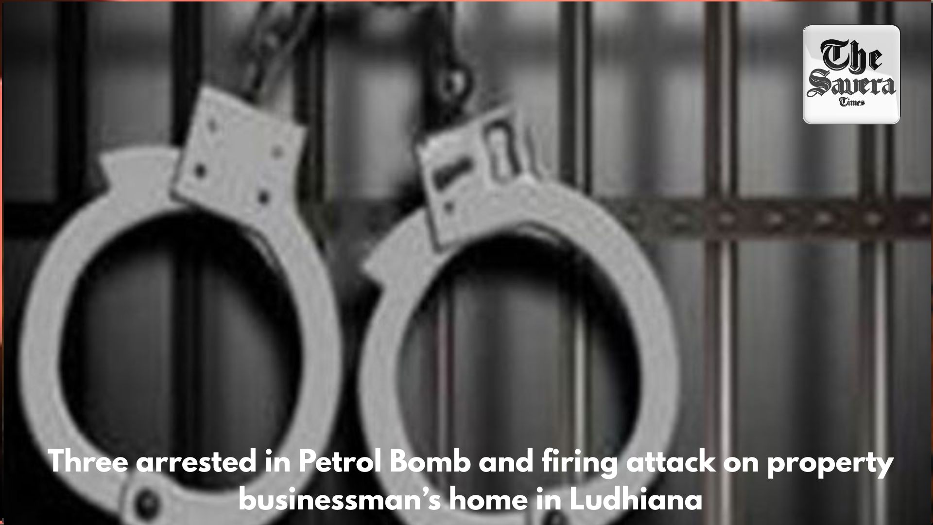 Three arrested in Petrol Bomb and firing attack on property businessman’s home in Ludhiana