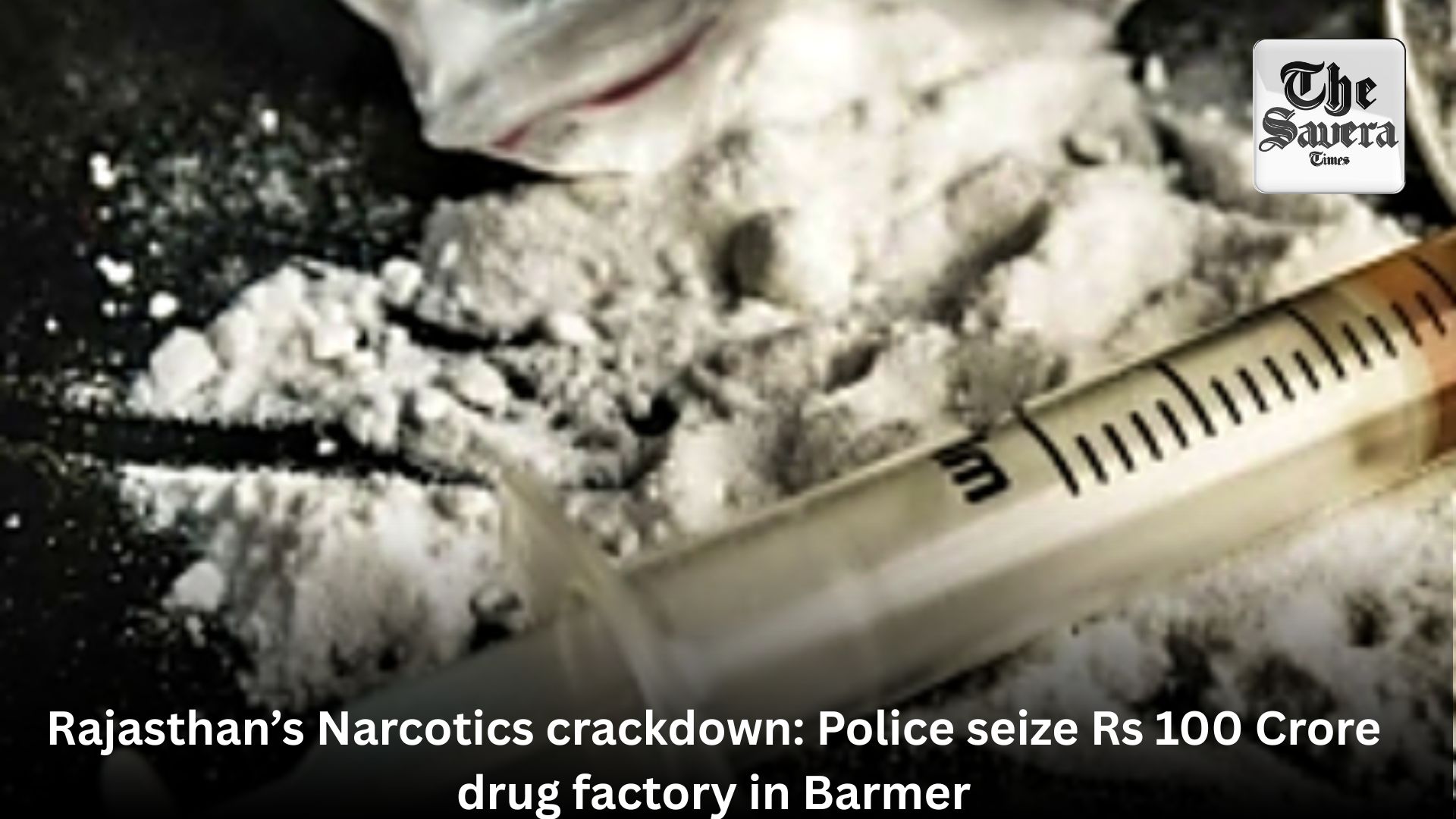 Rajasthan’s Narcotics crackdown: Police seize Rs 100 Crore drug factory in Barmer
