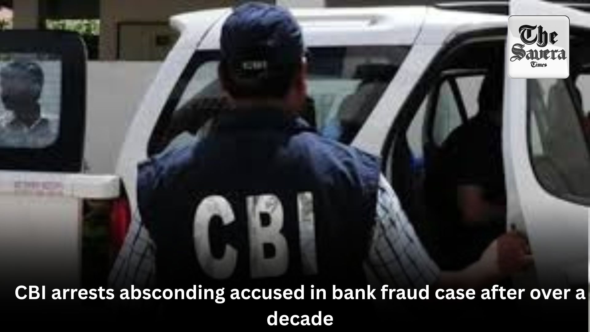 CBI arrests absconding accused in bank fraud case after over a decade