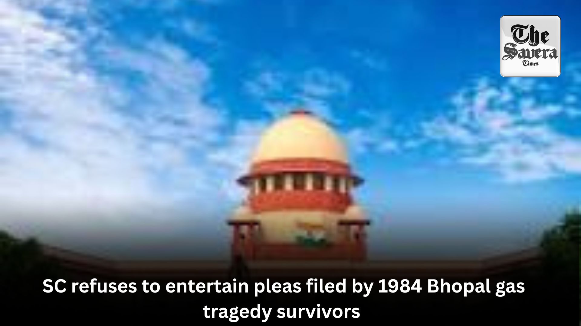 SC refuses to entertain pleas filed by 1984 Bhopal gas tragedy survivors