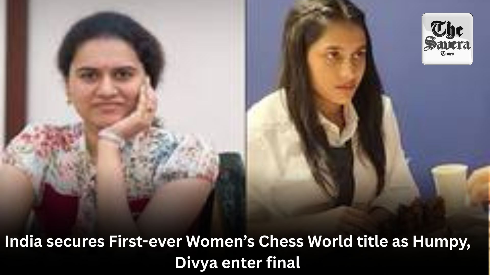 India secures First-ever Women’s Chess World title as Humpy, Divya enter final