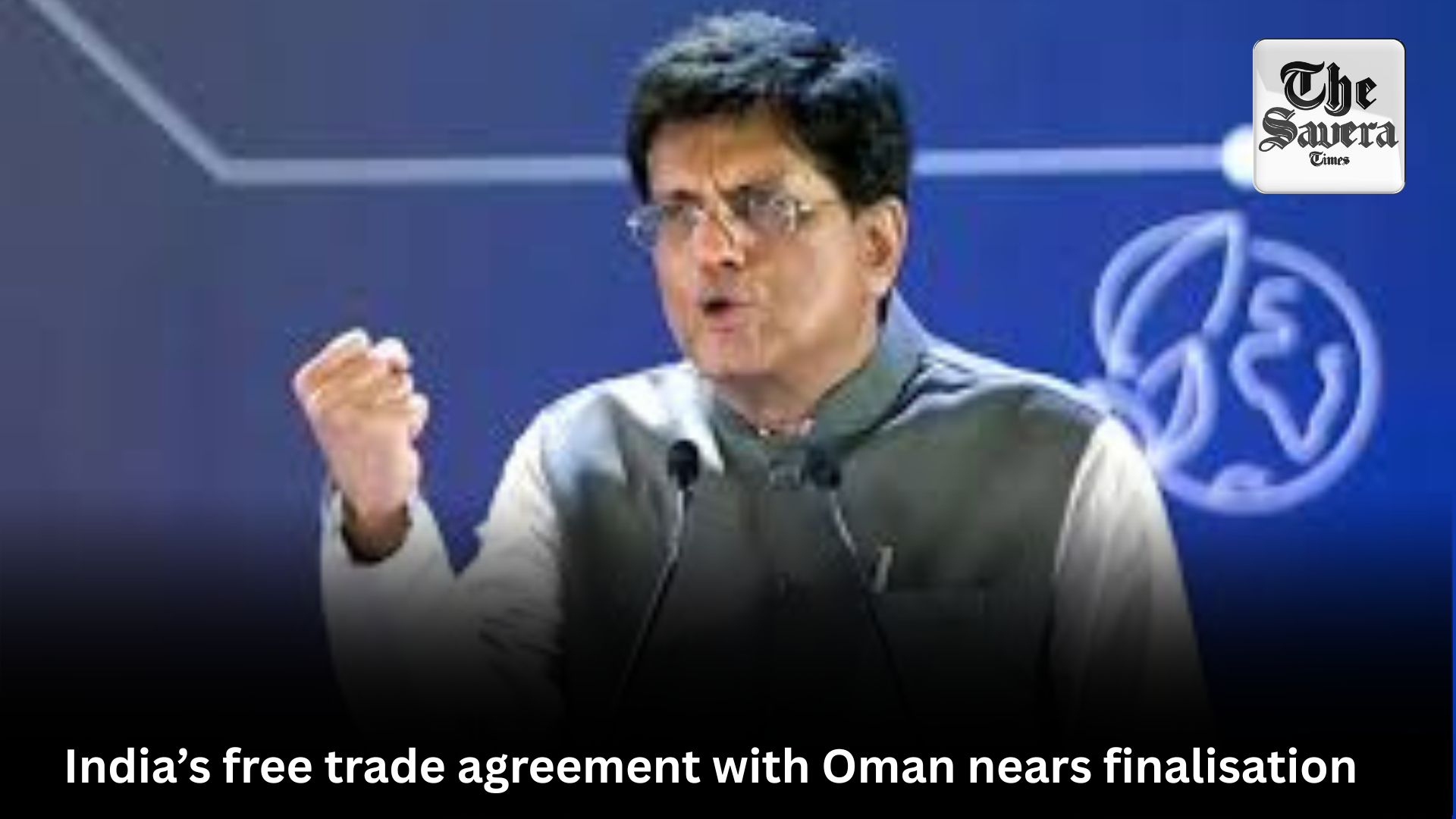 India’s free trade agreement with Oman nears finalisation: Piyush Goyal