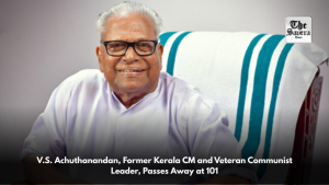 V.S. Achuthanandan, Former Kerala CM and Veteran Communist Leader, Passes Away at 101