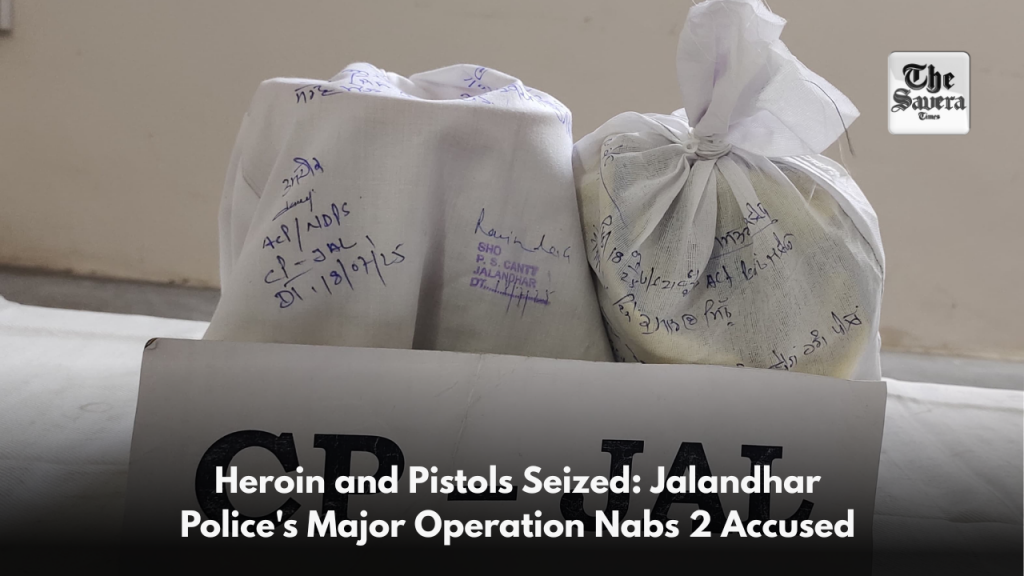 Heroin and Pistols Seized: Jalandhar Police's Major Operation Nabs 2 Accused