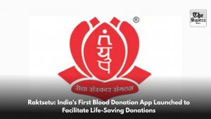 Raktsetu: India’s First Blood Donation App Launched to Facilitate Life-Saving Donations