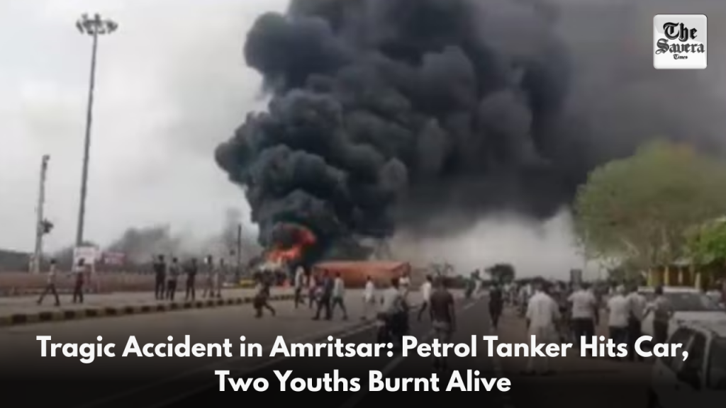 Tragic Accident in Amritsar: Petrol Tanker Hits Car, Two Youths Burnt Alive