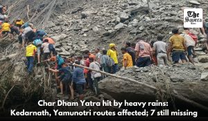 Char Dham Yatra hit by heavy rains: Kedarnath, Yamunotri routes affected; 7 still missing