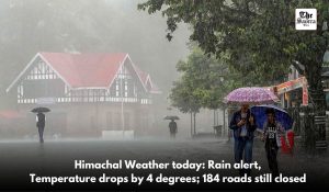 Rain alert in 3 districts of Himachal today: Temperature drops by 4 degrees; 184 roads still closed