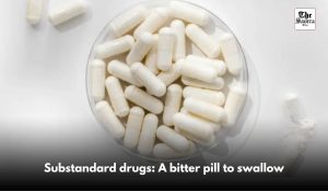 Substandard drugs: A bitter pill to swallow